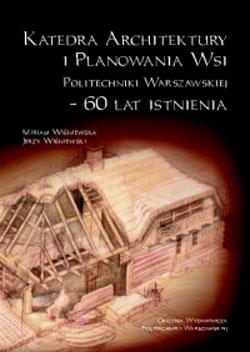Katedra Architektury i Planowania Wsi Politechniki Warszawskiej - 60 lat istnienia okładka